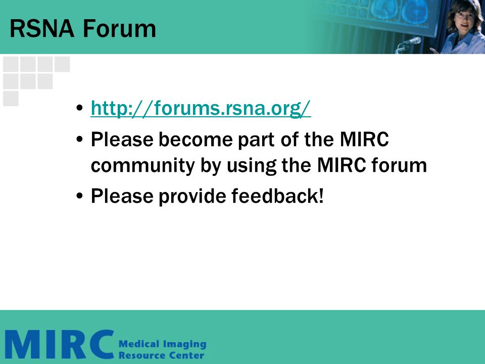 RSNA Forum   Please become part of the MIRC community by using the MIRC forum Please provide feedback!