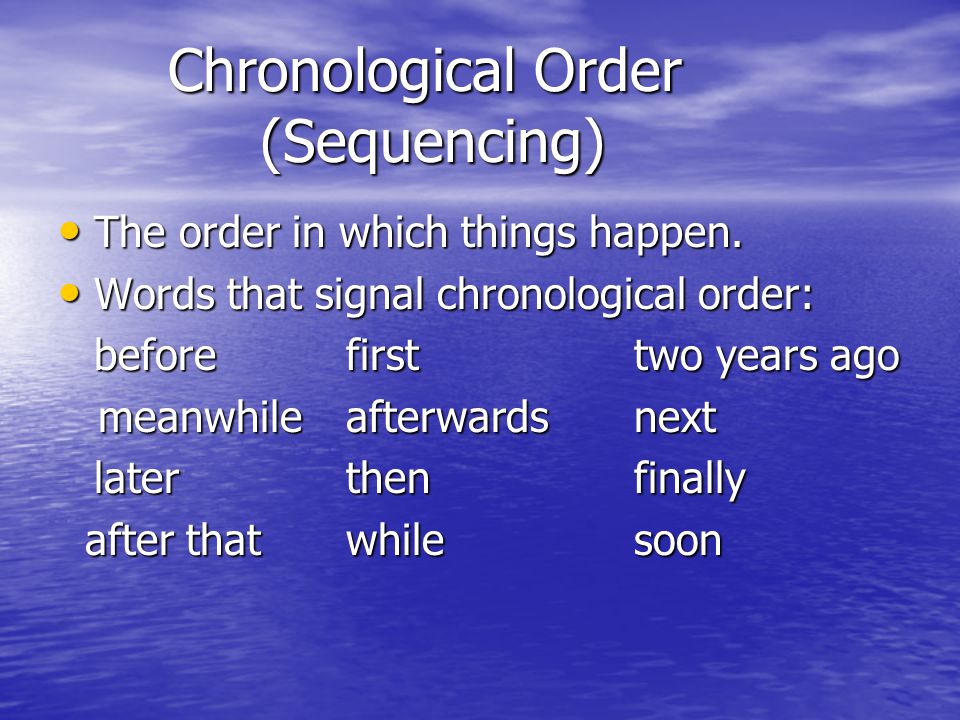 Chronological Order (Sequencing) Chronological Order (Sequencing) The order in which things happen.