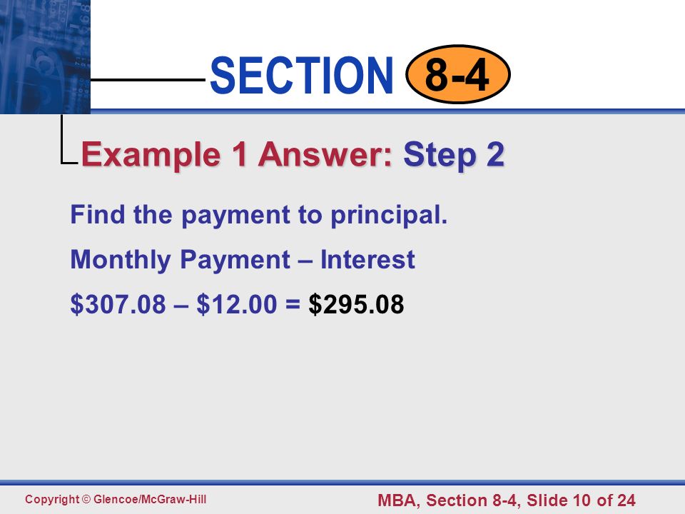 Click to edit Master text styles Second level Third level Fourth level Fifth level 10 SECTION Copyright © Glencoe/McGraw-Hill MBA, Section 8-4, Slide 10 of Find the payment to principal.