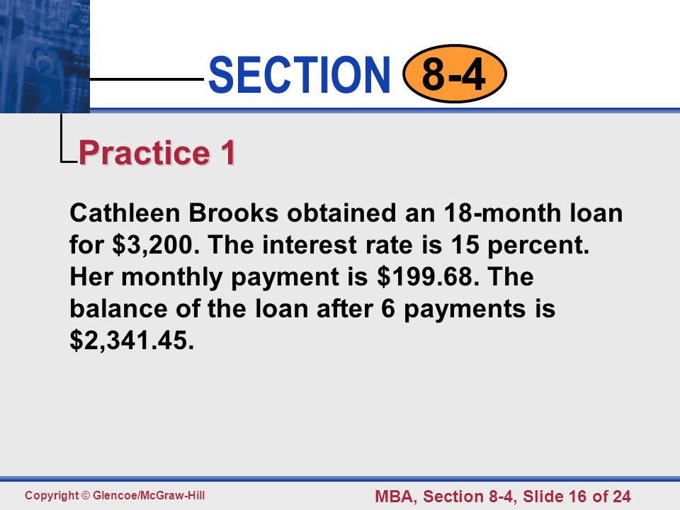 Click to edit Master text styles Second level Third level Fourth level Fifth level 16 SECTION Copyright © Glencoe/McGraw-Hill MBA, Section 8-4, Slide 16 of Cathleen Brooks obtained an 18-month loan for $3,200.