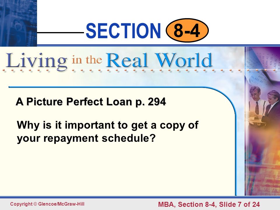 Click to edit Master text styles Second level Third level Fourth level Fifth level 7 SECTION Copyright © Glencoe/McGraw-Hill MBA, Section 8-4, Slide 7 of Why is it important to get a copy of your repayment schedule.