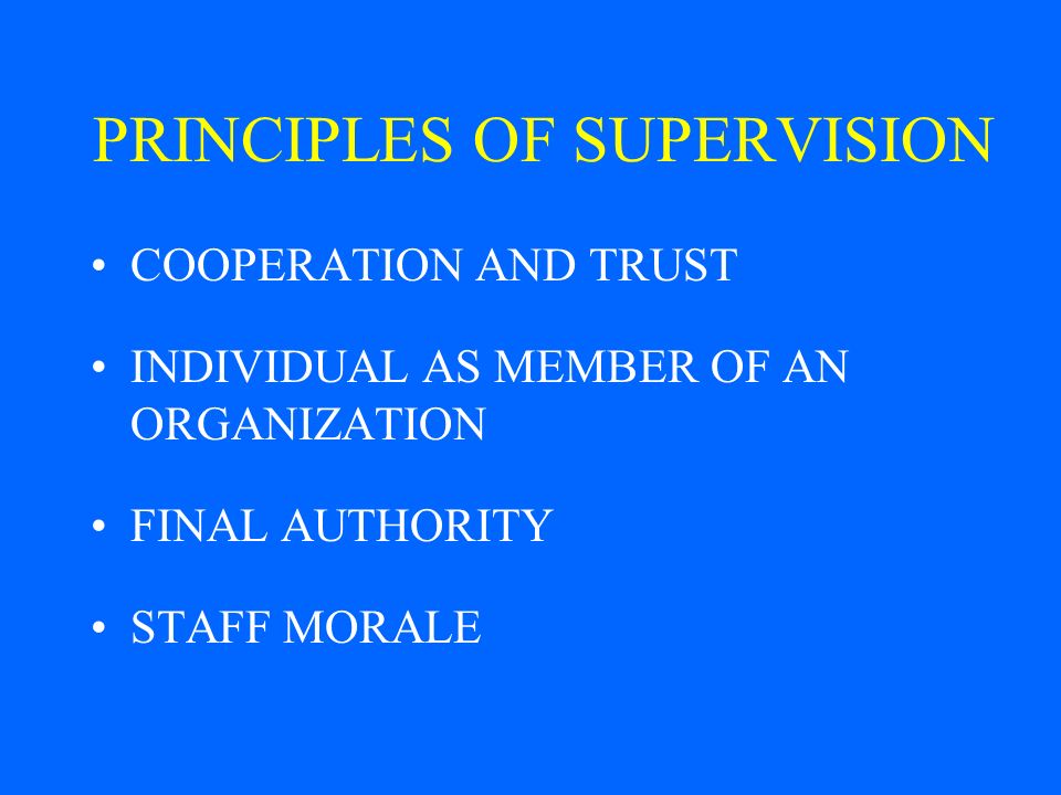 PRINCIPLES OF SUPERVISION COOPERATION AND TRUST INDIVIDUAL AS MEMBER OF AN ORGANIZATION FINAL AUTHORITY STAFF MORALE
