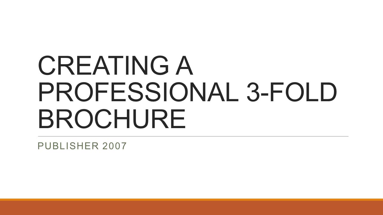 CREATING A PROFESSIONAL 3-FOLD BROCHURE PUBLISHER 2007