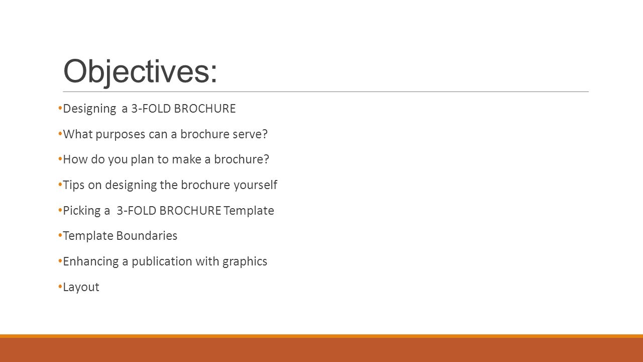 Objectives: Designing a 3-FOLD BROCHURE What purposes can a brochure serve.