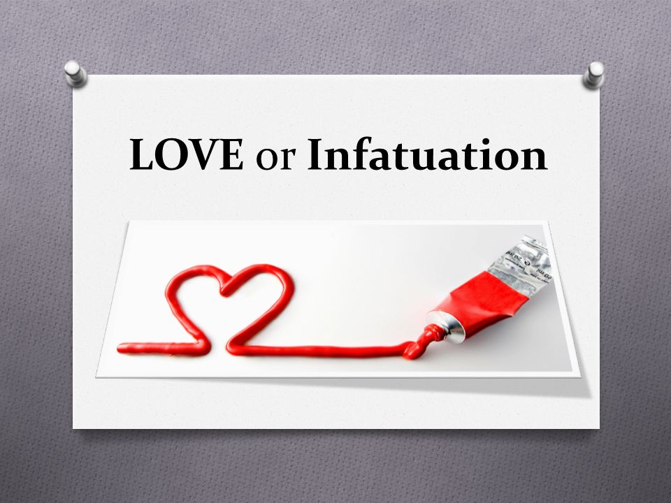 LOVE or Infatuation.