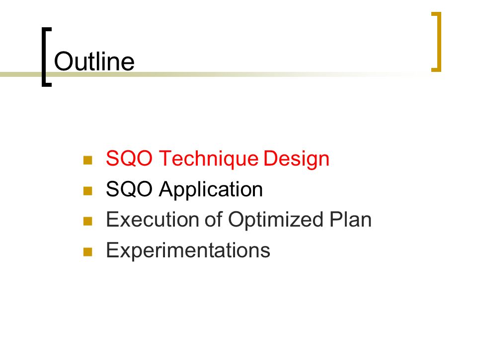 Outline SQO Technique Design SQO Application Execution of Optimized Plan Experimentations