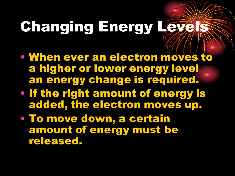 Changing Energy Levels When ever an electron moves to a higher or lower energy level an energy change is required.