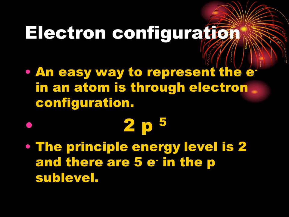 Electron configuration An easy way to represent the e - in an atom is through electron configuration.