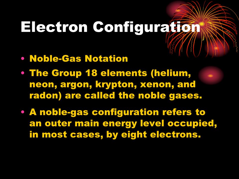 Electron Configuration Noble-Gas Notation The Group 18 elements (helium, neon, argon, krypton, xenon, and radon) are called the noble gases.