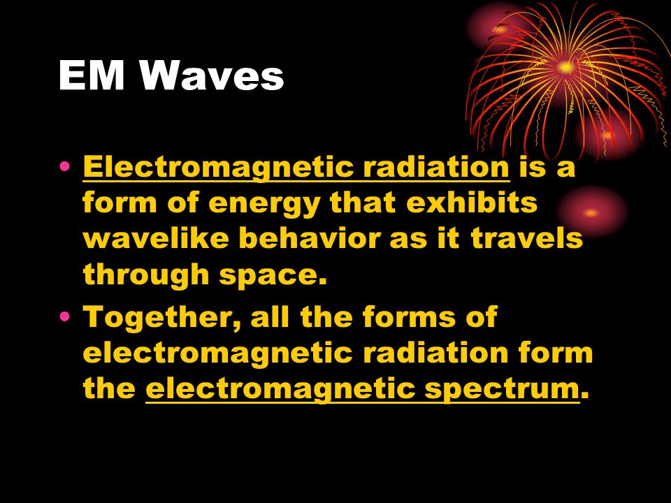EM Waves Electromagnetic radiation is a form of energy that exhibits wavelike behavior as it travels through space.