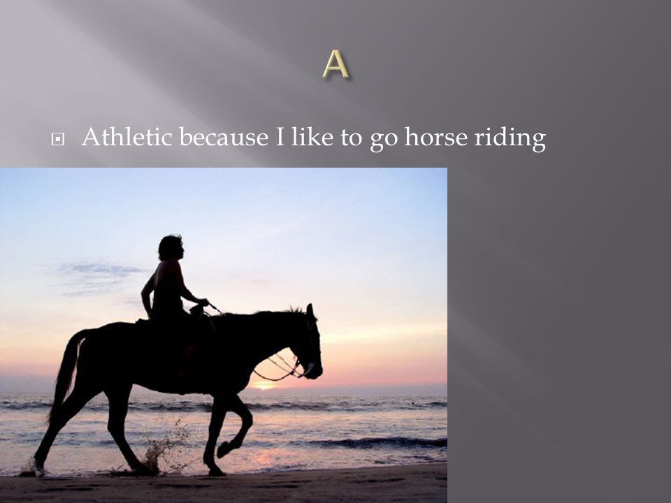  Athletic because I like to go horse riding