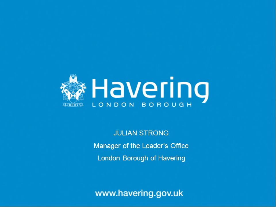 JULIAN STRONG Manager of the Leader’s Office London Borough of Havering