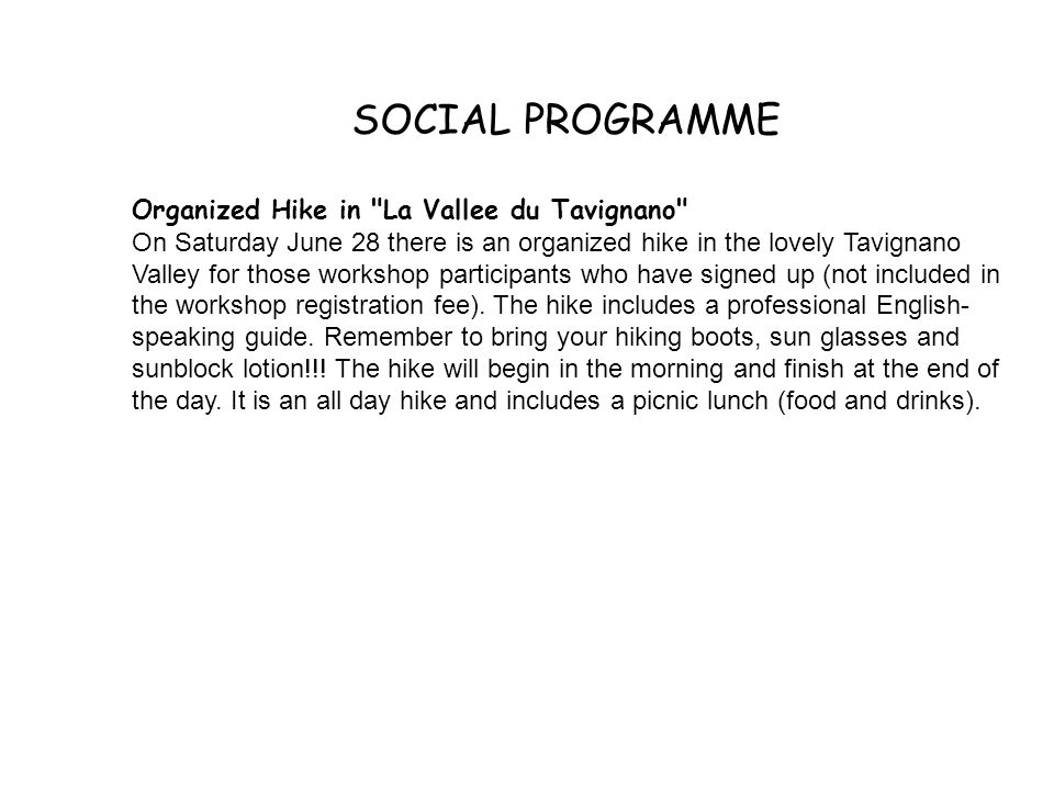 SOCIAL PROGRAMME Organized Hike in La Vallee du Tavignano On Saturday June 28 there is an organized hike in the lovely Tavignano Valley for those workshop participants who have signed up (not included in the workshop registration fee).