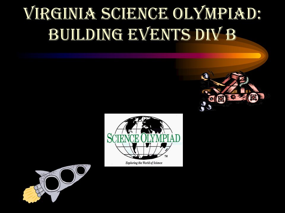 Virginia Science Olympiad BUILDING EVENTS DIV B. ppt download