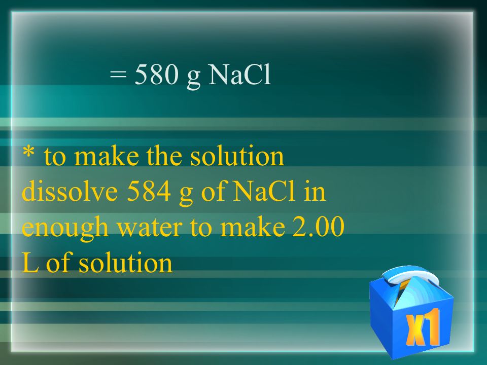 Example #3 - how would you prepare 2.00L of a 5.0M NaCl solution.