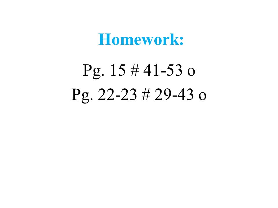 Homework: Pg. 15 # o Pg # o