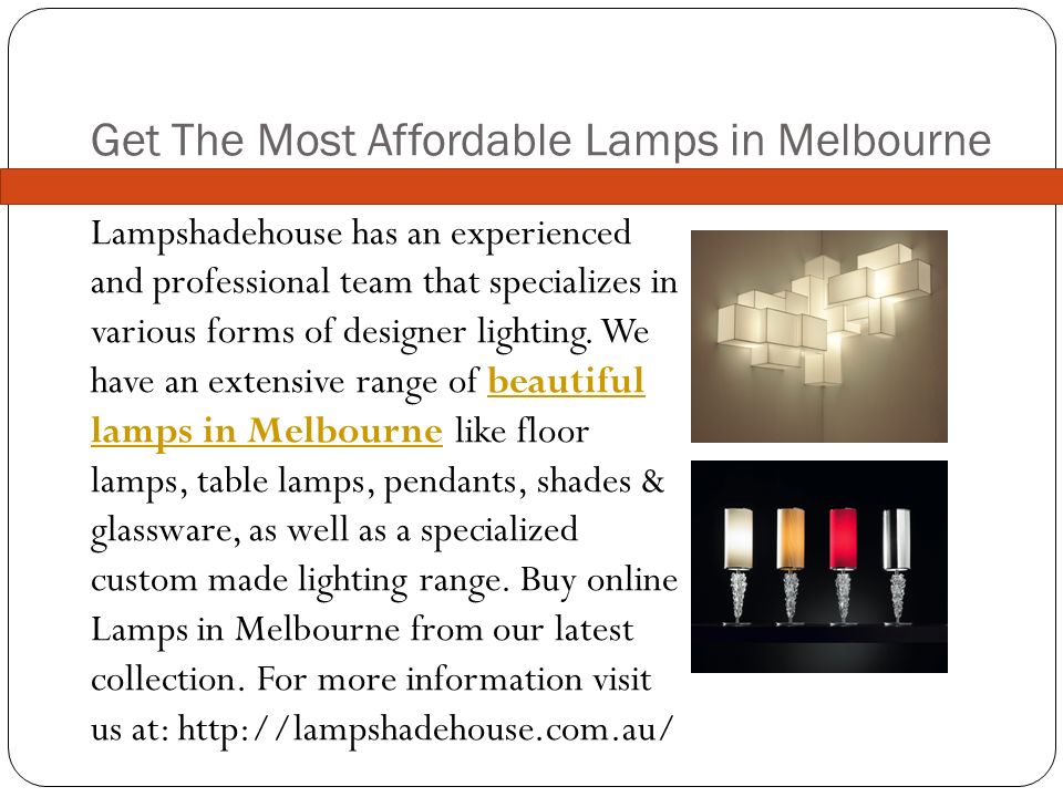 Get The Most Affordable Lamps in Melbourne Lampshadehouse has an experienced and professional team that specializes in various forms of designer lighting.