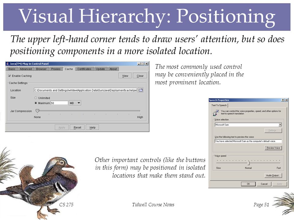 CS 275Tidwell Course NotesPage 50 Visual Hierarchy: Font Size More important components might be given larger fonts (including greater boldness) in order to emphasize their significance.