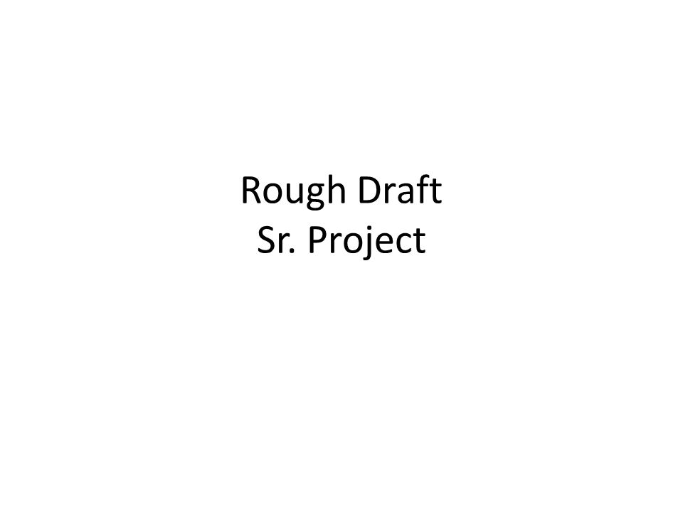 Rough Draft Sr. Project