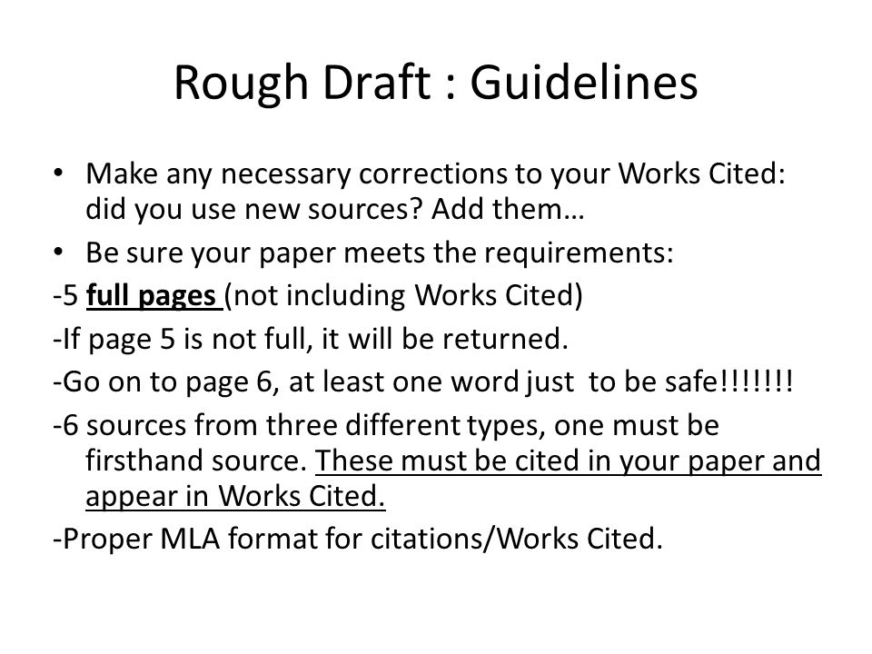 Rough Draft : Guidelines Make any necessary corrections to your Works Cited: did you use new sources.