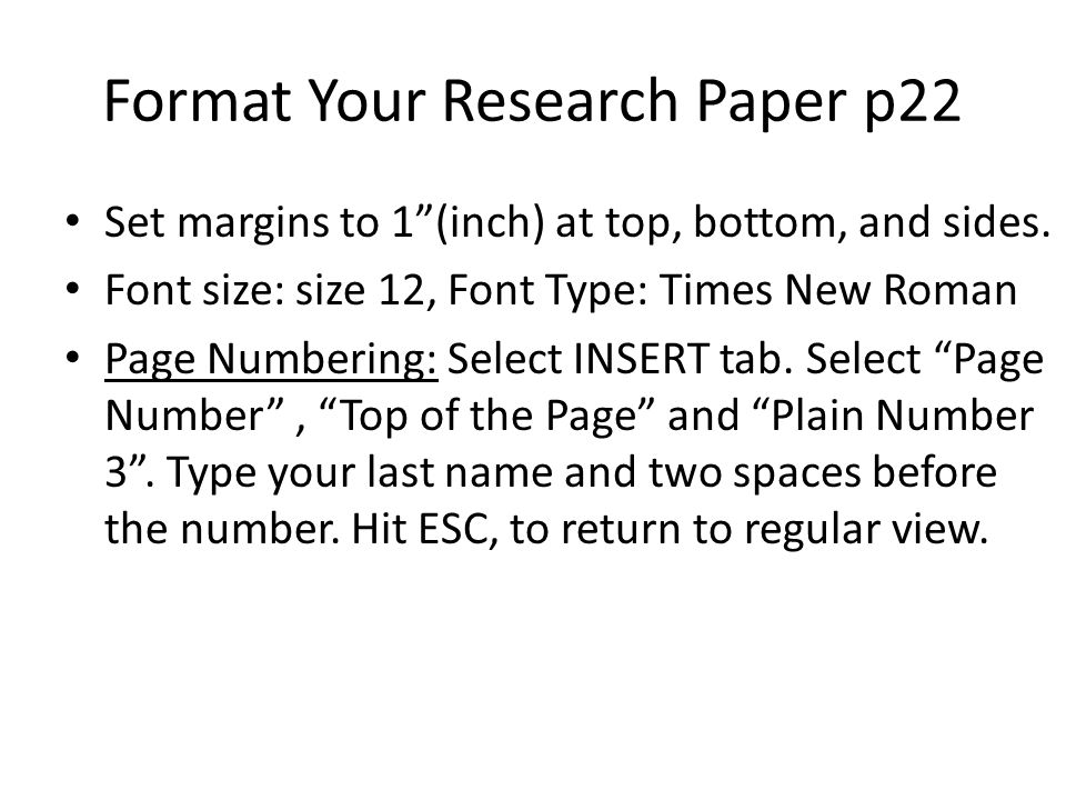 Format Your Research Paper p22 Set margins to 1 (inch) at top, bottom, and sides.