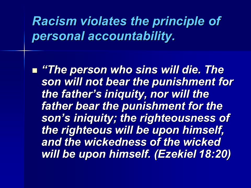Racism violates the principle of personal accountability.