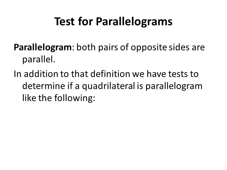 Test for Parallelograms Parallelogram: both pairs of opposite sides are parallel.