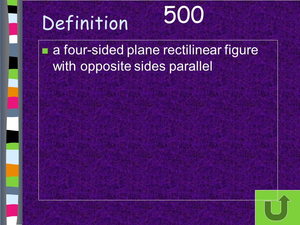Definition 500 n a four-sided plane rectilinear figure with opposite sides parallel
