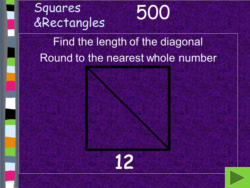 Squares &Rectangles Find the length of the diagonal Round to the nearest whole number 500