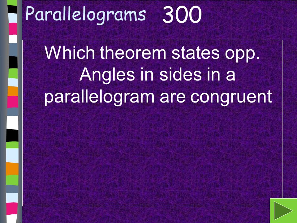 Parallelograms Which theorem states opp. Angles in sides in a parallelogram are congruent 300