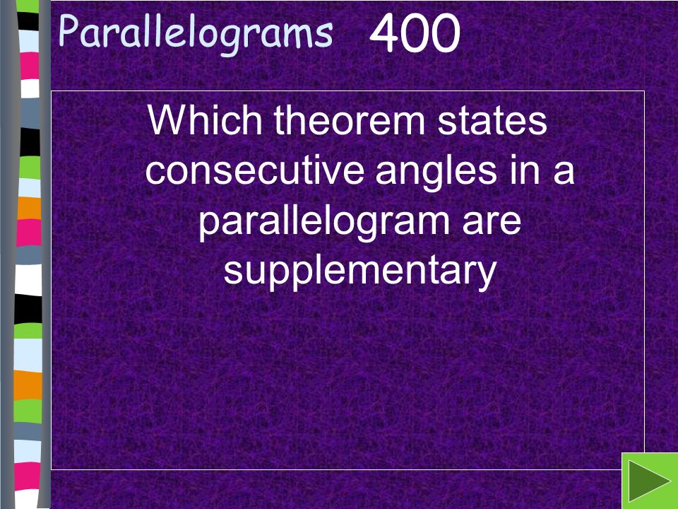 Parallelograms Which theorem states consecutive angles in a parallelogram are supplementary 400