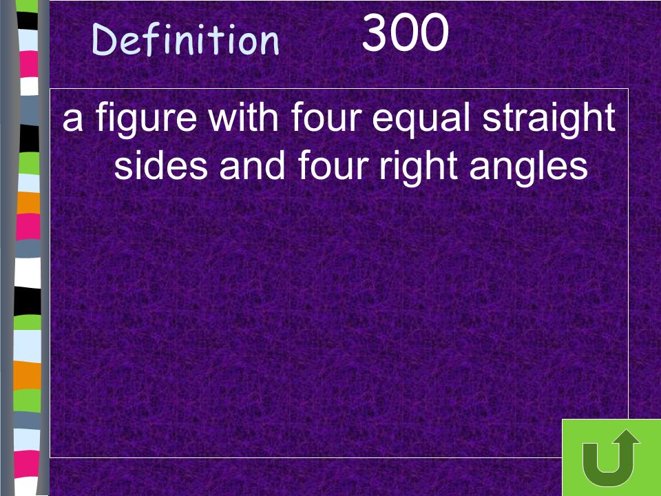 Definition a figure with four equal straight sides and four right angles 300