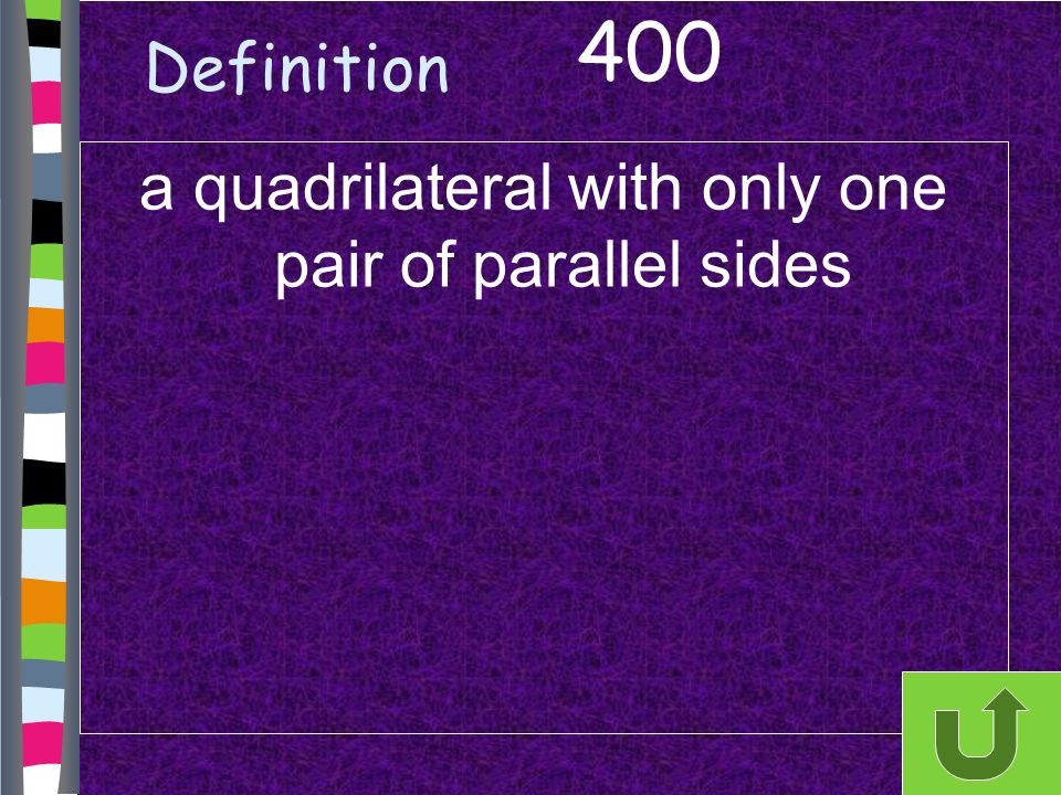 Definition a quadrilateral with only one pair of parallel sides 400