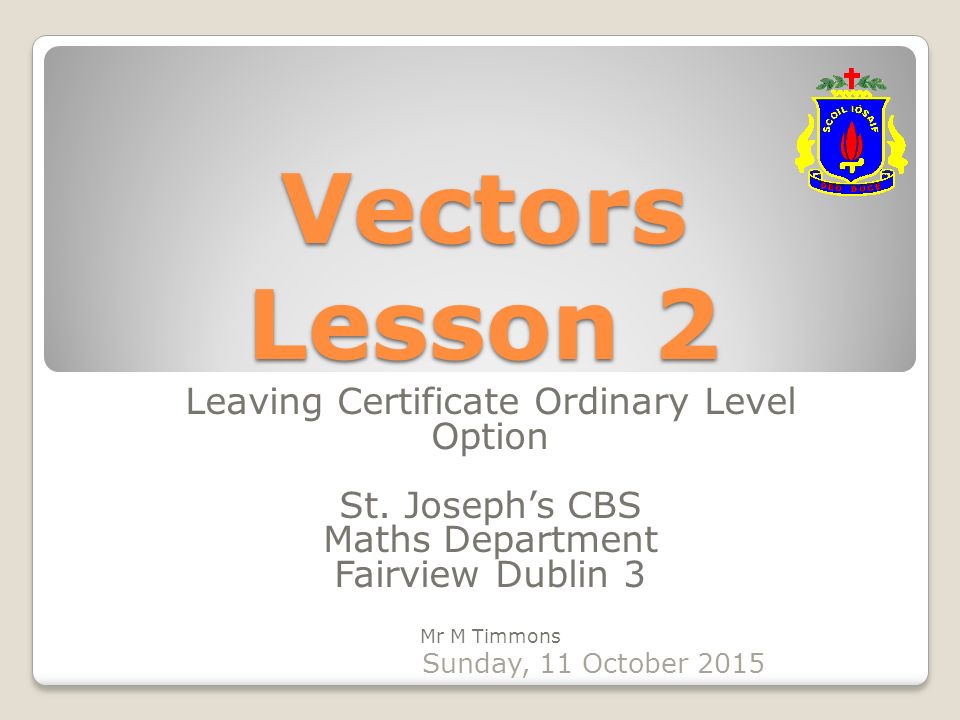 Vectors Lesson 2 Leaving Certificate Ordinary Level Option St.