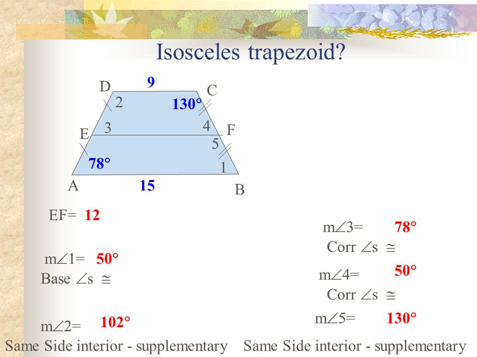 EF= m  1= m  2= m  3= m  4= m  5= 2 78   A B C D E F  102  78  50  130  Isosceles trapezoid.