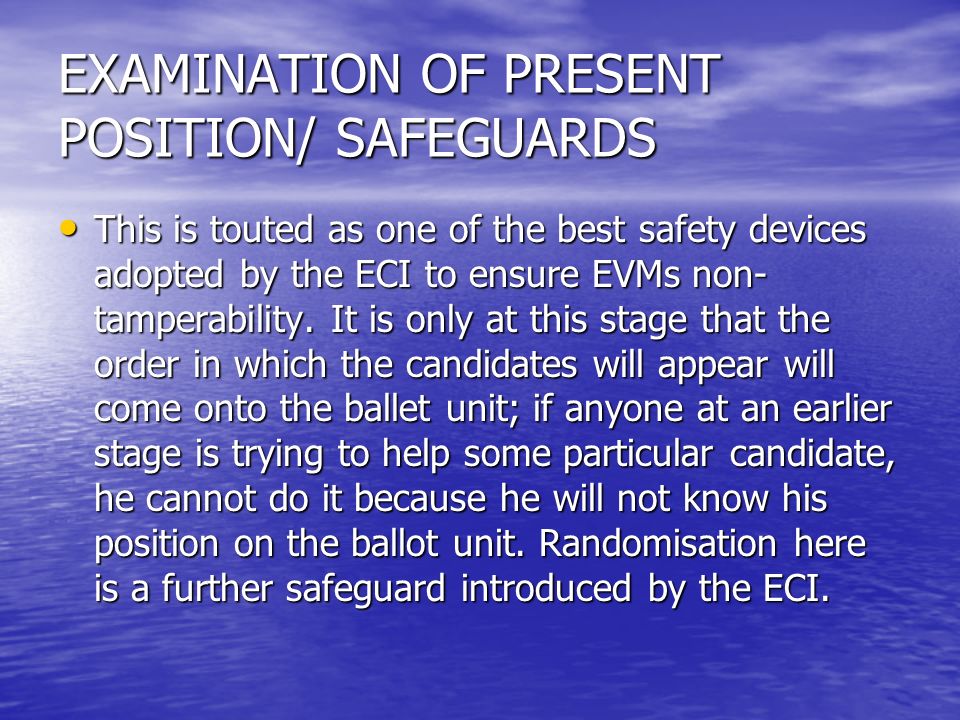 EXAMINATION OF PRESENT POSITION/ SAFEGUARDS This is touted as one of the best safety devices adopted by the ECI to ensure EVMs non- tamperability.