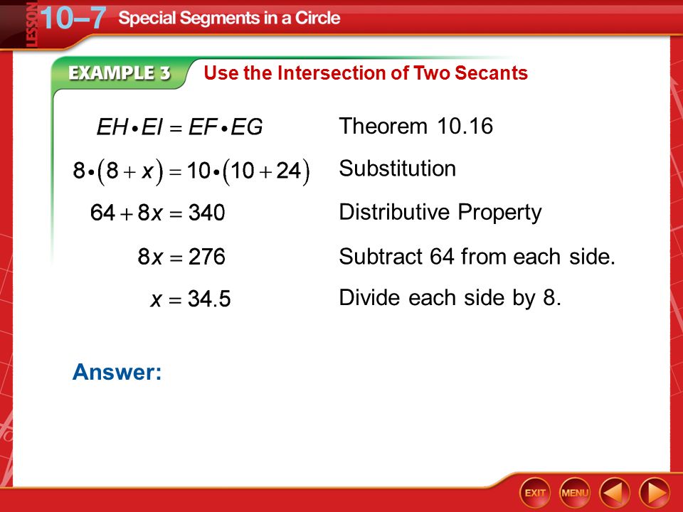 Example 3 Use the Intersection of Two Secants Answer: Theorem Substitution Distributive Property Subtract 64 from each side.
