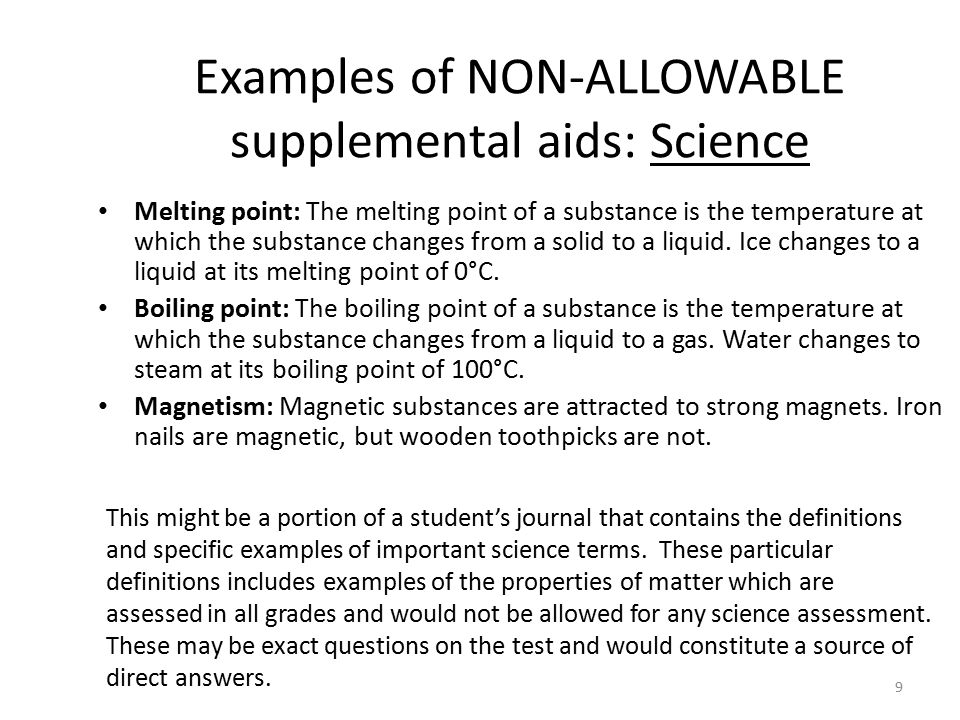 9 Examples of NON-ALLOWABLE supplemental aids: Science Melting point: The melting point of a substance is the temperature at which the substance changes from a solid to a liquid.