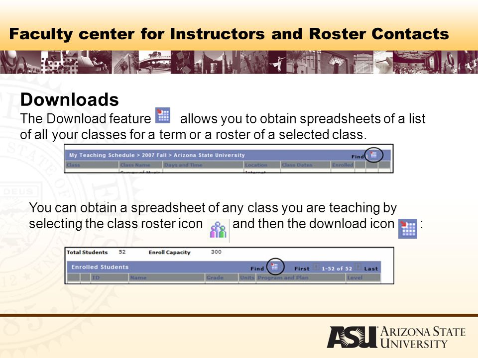 Faculty center for Instructors and Roster Contacts Downloads The Download feature allows you to obtain spreadsheets of a list of all your classes for a term or a roster of a selected class.