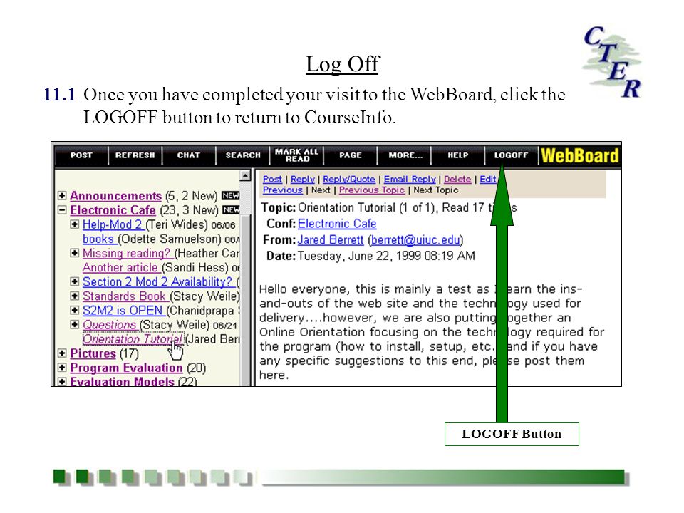 11.1Once you have completed your visit to the WebBoard, click the LOGOFF button to return to CourseInfo.