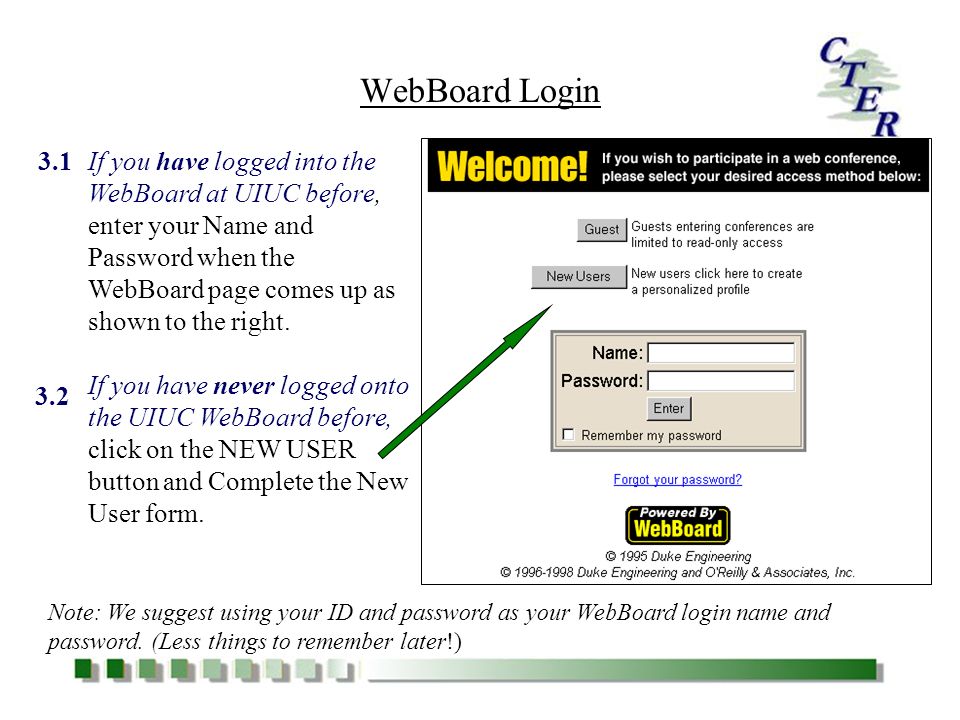 If you have logged into the WebBoard at UIUC before, enter your Name and Password when the WebBoard page comes up as shown to the right.