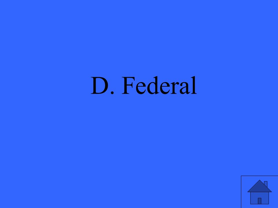 D. Federal