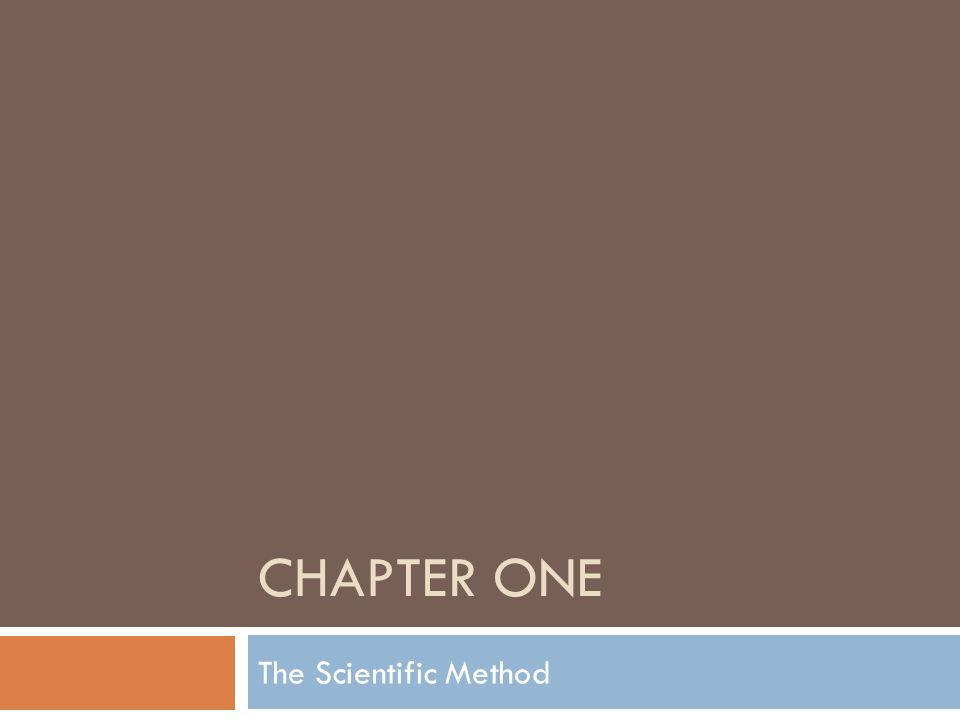 CHAPTER ONE The Scientific Method