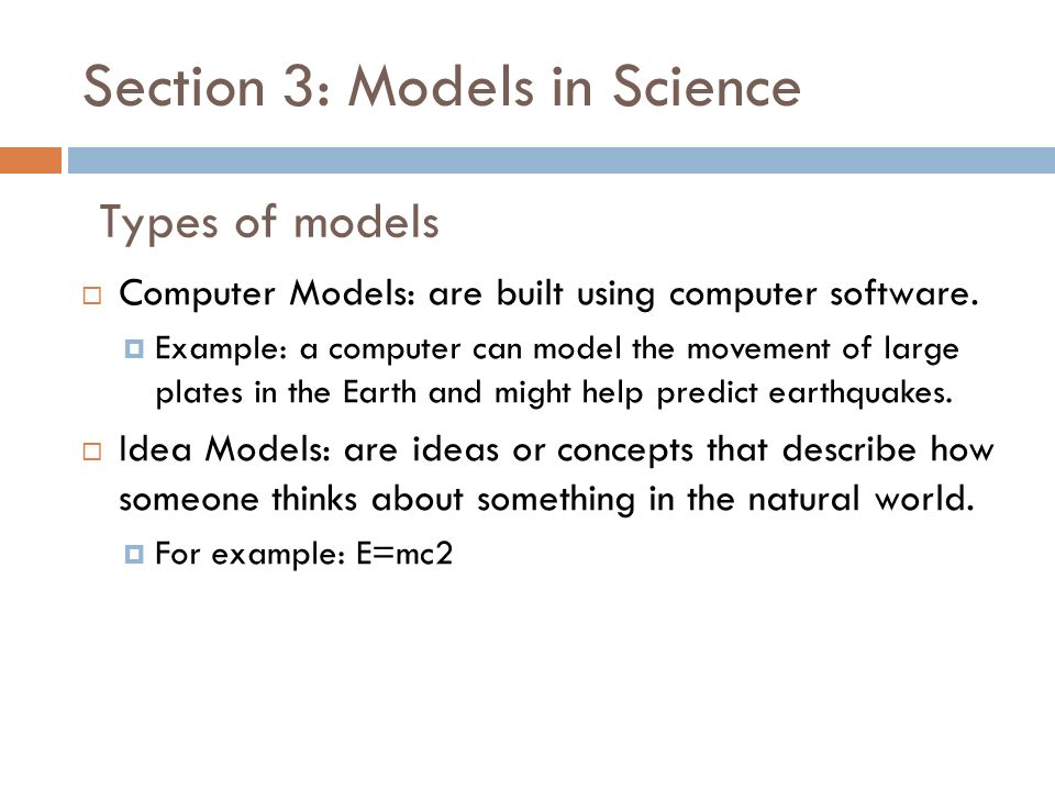 Section 3: Models in Science  Computer Models: are built using computer software.