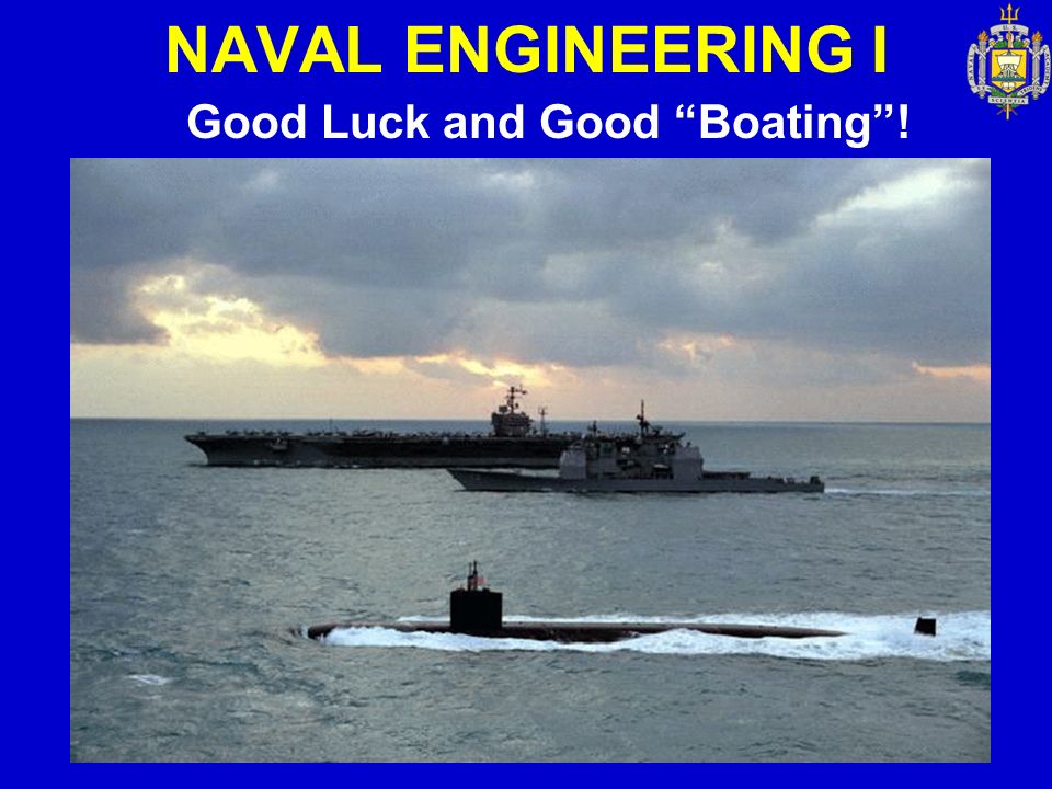 NAVAL ENGINEERING I Good Luck and Good Boating !