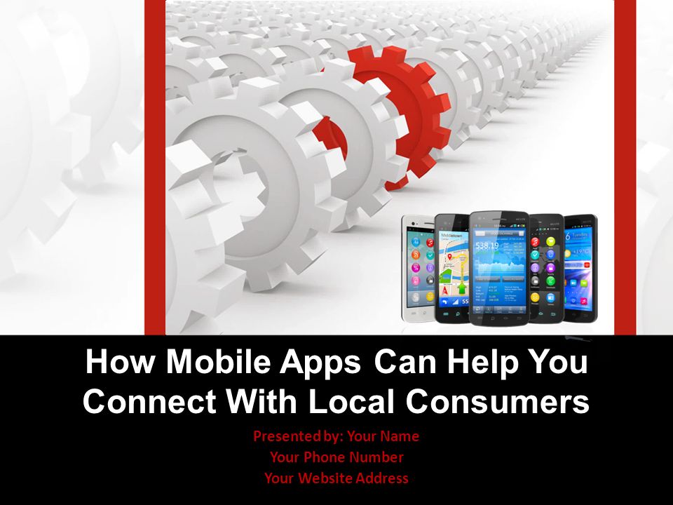 Presented by: Your Name Your Phone Number Your Website Address How Mobile Apps Can Help You Connect With Local Consumers