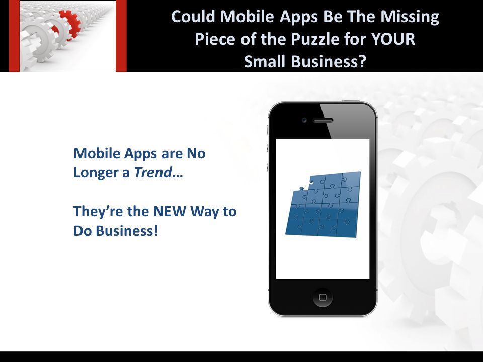 Could Mobile Apps Be The Missing Piece of the Puzzle for YOUR Small Business.