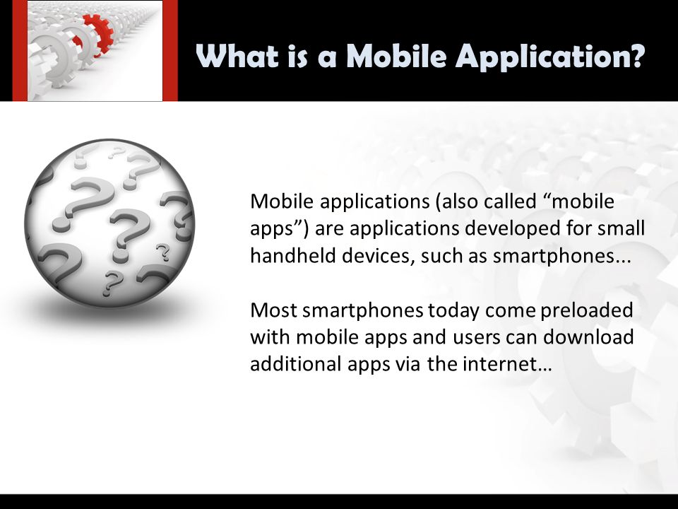 Mobile applications (also called mobile apps ) are applications developed for small handheld devices, such as smartphones...