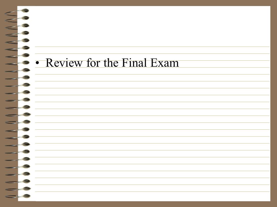 Review for the Final Exam