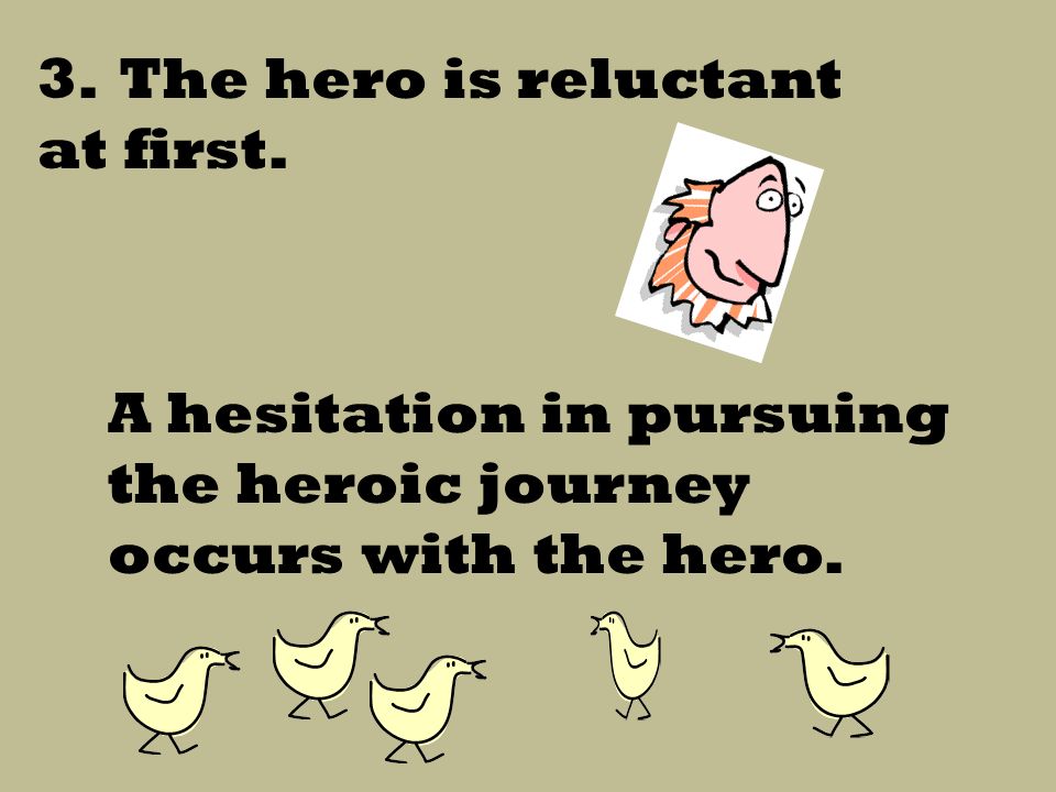3. The hero is reluctant at first.